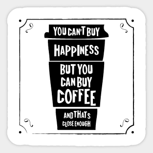 You can't buy happiness but you can buy coffee - and that's close enough! Sticker